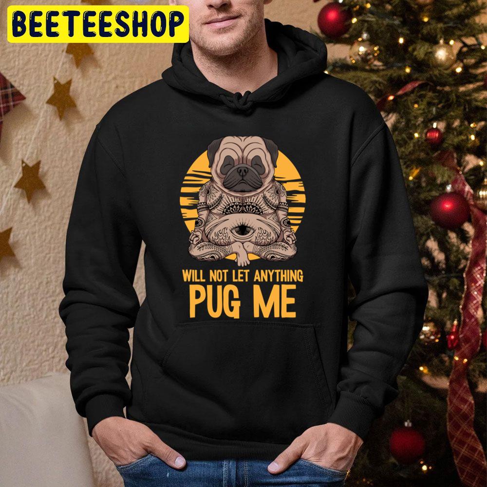 Will Not Let Anything Pug Me Indian Meditation Yoga Pug Trending Unisex Hoodie Will Not Let Anything Pug Me Indian Meditation Yoga Pug Trending Unisex Hoodie