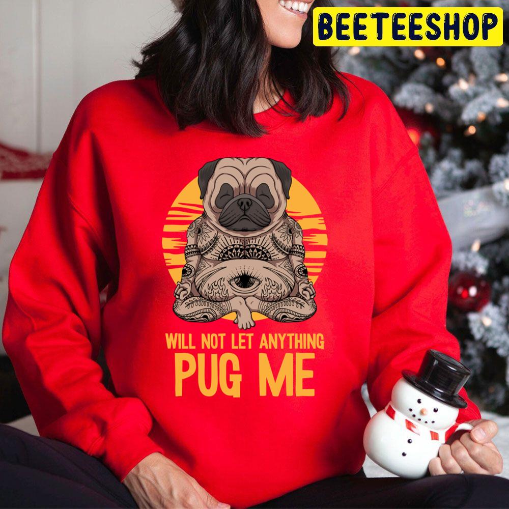 Will Not Let Anything Pug Me Indian Meditation Yoga Pug Trending Unisex Hoodie Will Not Let Anything Pug Me Indian Meditation Yoga Pug Trending Unisex Hoodie