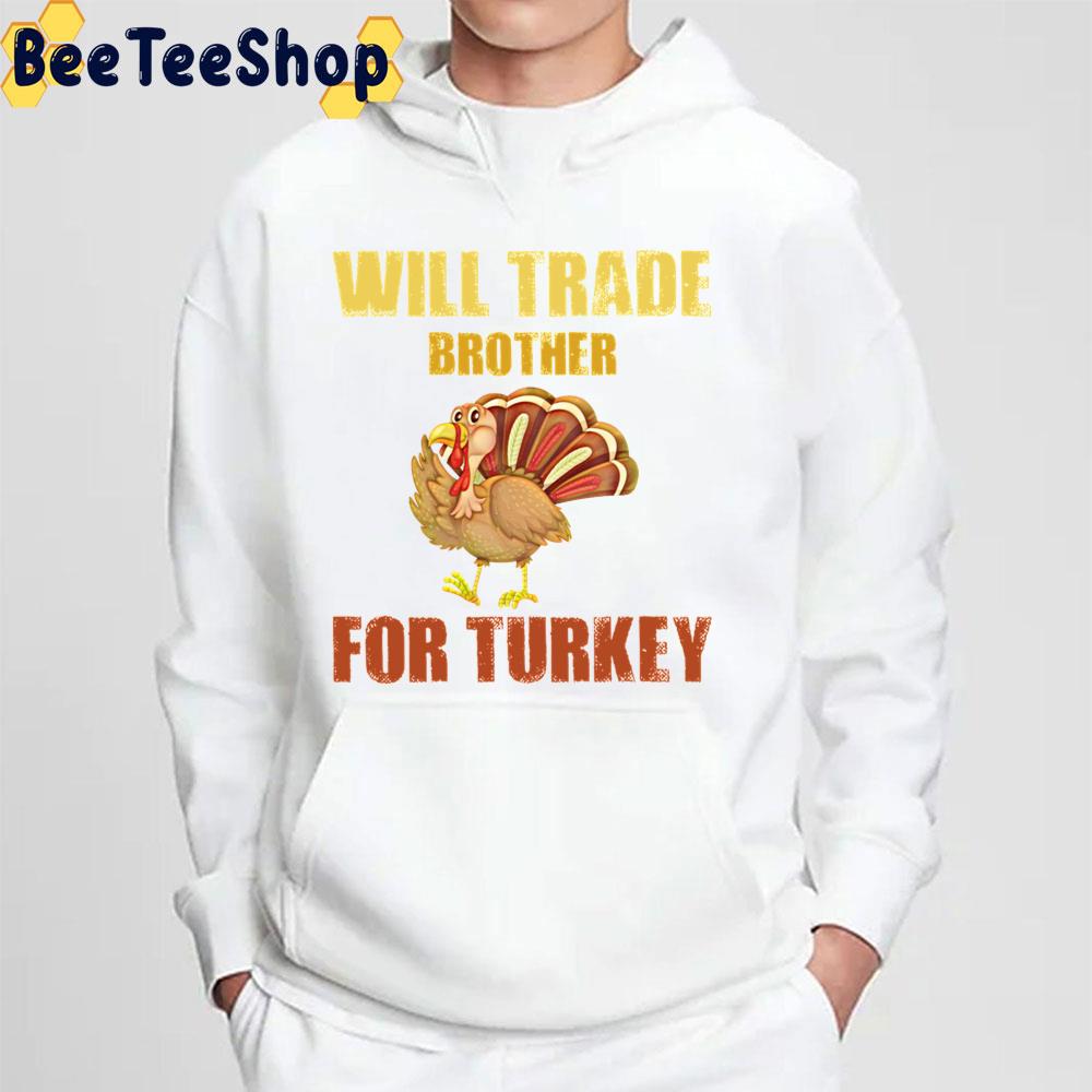 Will Trade Brother For Turkeys Trending Unisex Sweatshirt Will Trade Brother For Turkeys Trending Unisex Sweatshirt