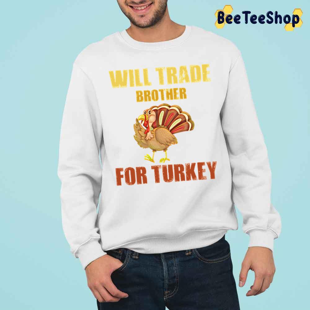 Will Trade Brother For Turkeys Trending Unisex Sweatshirt Will Trade Brother For Turkeys Trending Unisex Sweatshirt