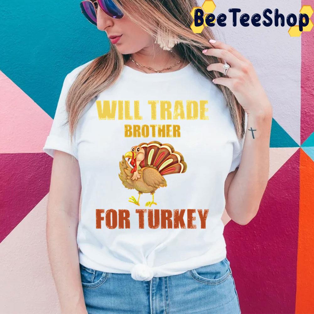 Will Trade Brother For Turkeys Trending Unisex Sweatshirt Will Trade Brother For Turkeys Trending Unisex Sweatshirt