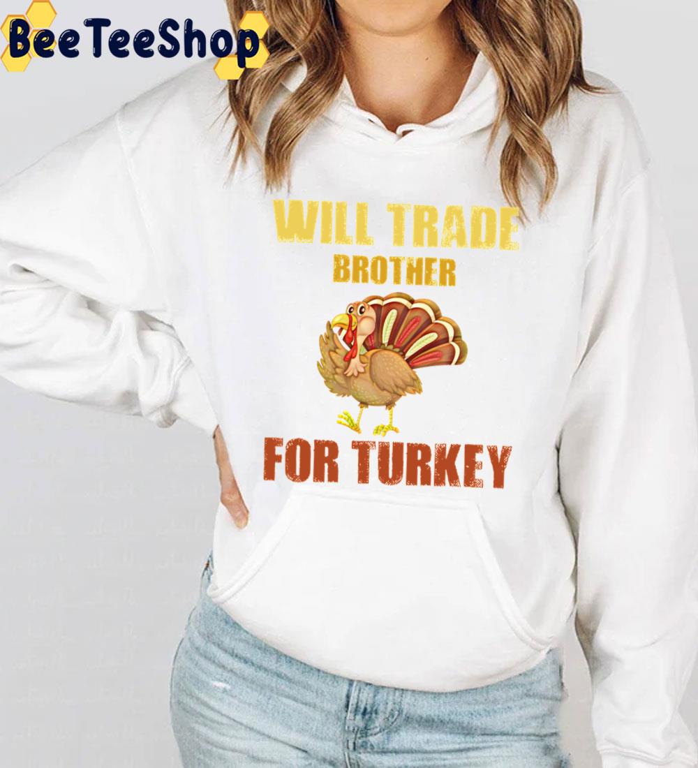 Will Trade Brother For Turkeys Trending Unisex Sweatshirt Will Trade Brother For Turkeys Trending Unisex Sweatshirt