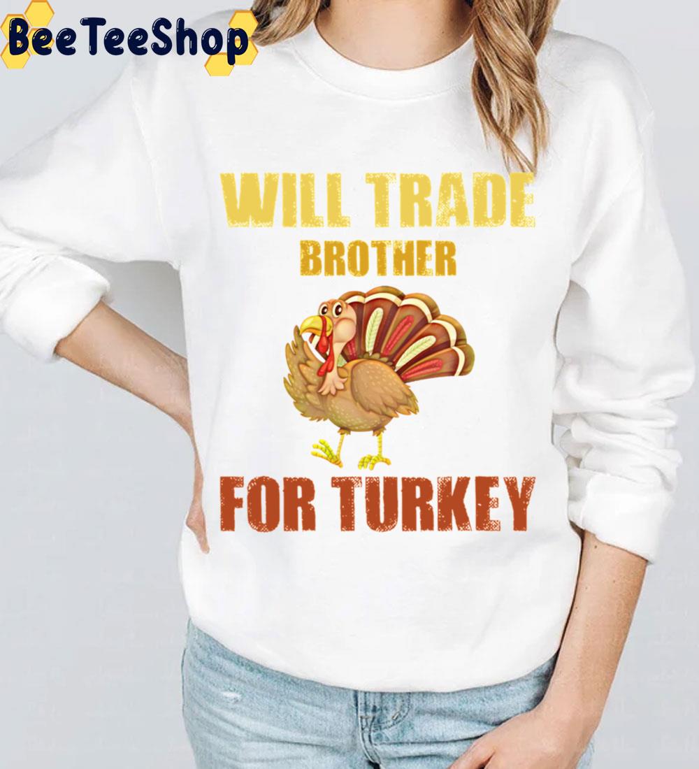 Will Trade Brother For Turkeys Trending Unisex Sweatshirt Will Trade Brother For Turkeys Trending Unisex Sweatshirt