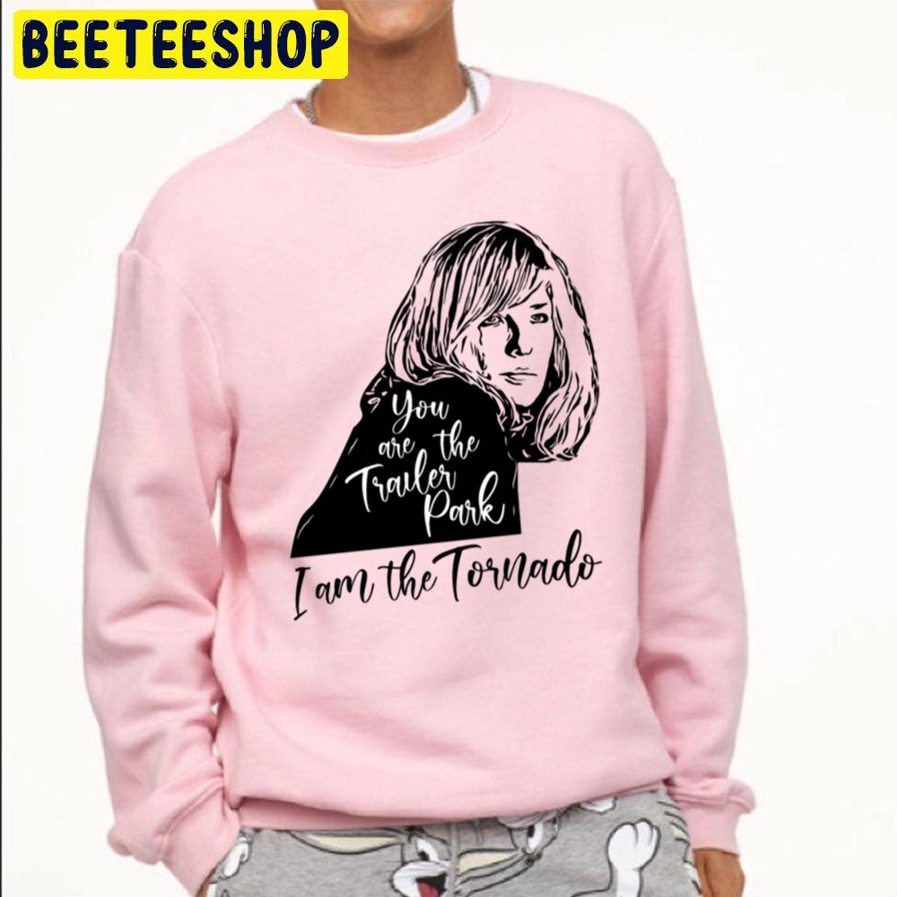You Are The Trailer Park, I Am The Tornado Trending Unisex Sweatshirt You Are The Trailer Park, I Am The Tornado Trending Unisex Sweatshirt