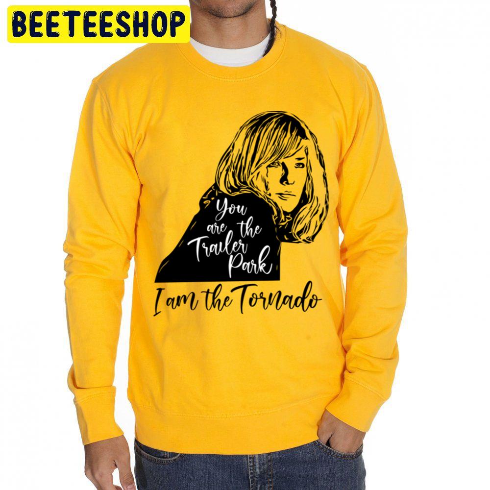 You Are The Trailer Park, I Am The Tornado Trending Unisex Sweatshirt You Are The Trailer Park, I Am The Tornado Trending Unisex Sweatshirt