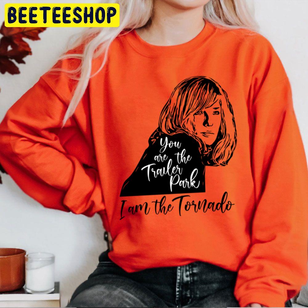 You Are The Trailer Park, I Am The Tornado Trending Unisex Sweatshirt You Are The Trailer Park, I Am The Tornado Trending Unisex Sweatshirt