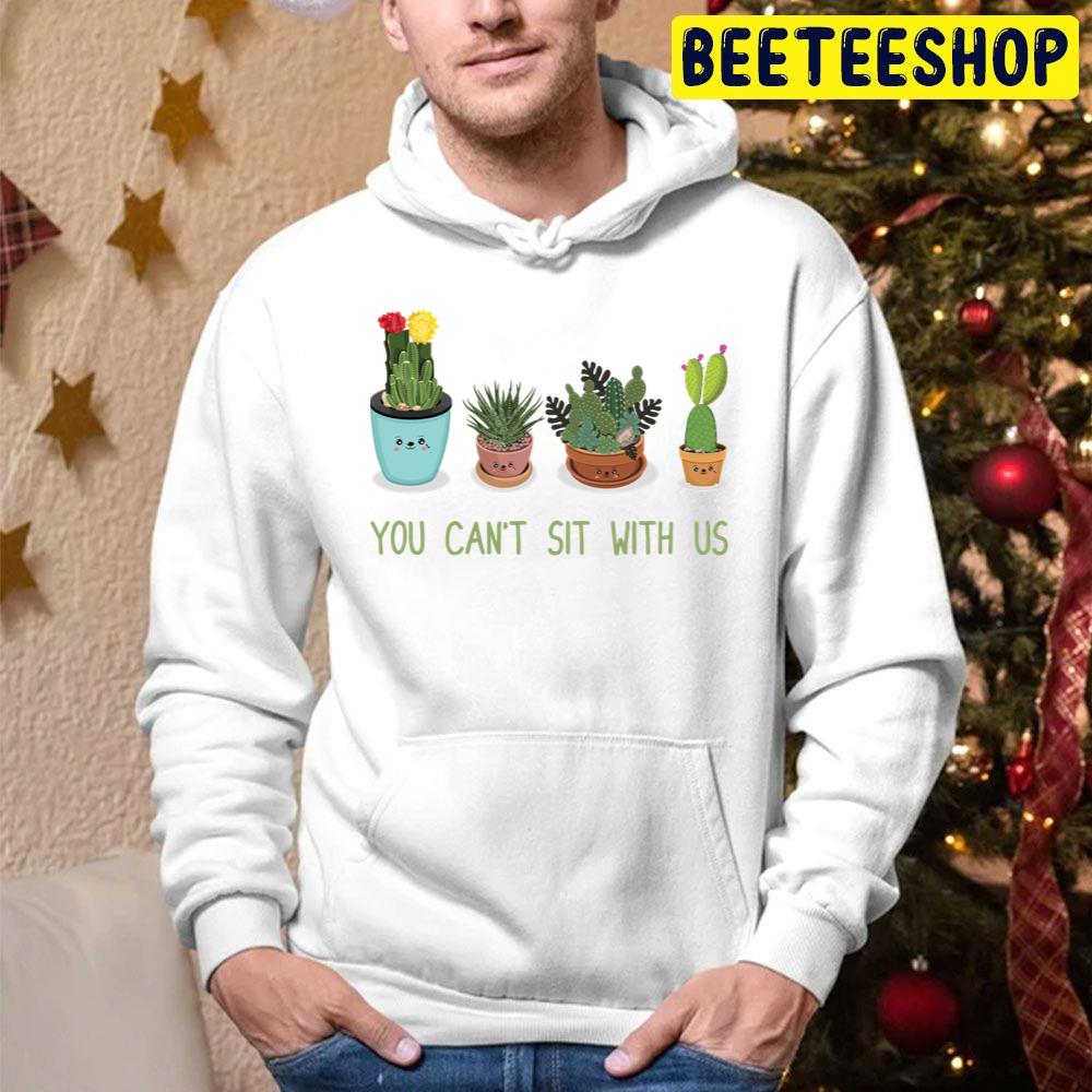 You Can't Sit With Us Cactus Fitted Trending Unisex Hoodie You Can't Sit With Us Cactus Fitted Trending Unisex Hoodie