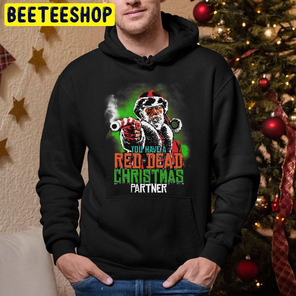 You Have Red Dead Christmas Partner Trending Unisex Hoodie You Have Red Dead Christmas Partner Trending Unisex Hoodie