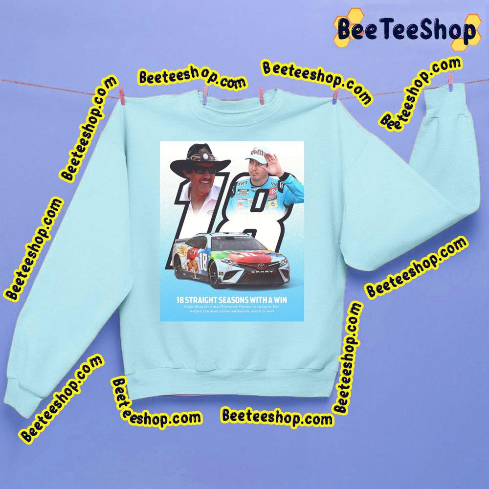 18 Straight Seasons With A Win Kyle Busch Racing Art Trending Unisex Sweatshirt 18 Straight Seasons With A Win Kyle Busch Racing Art Trending Unisex Sweatshirt