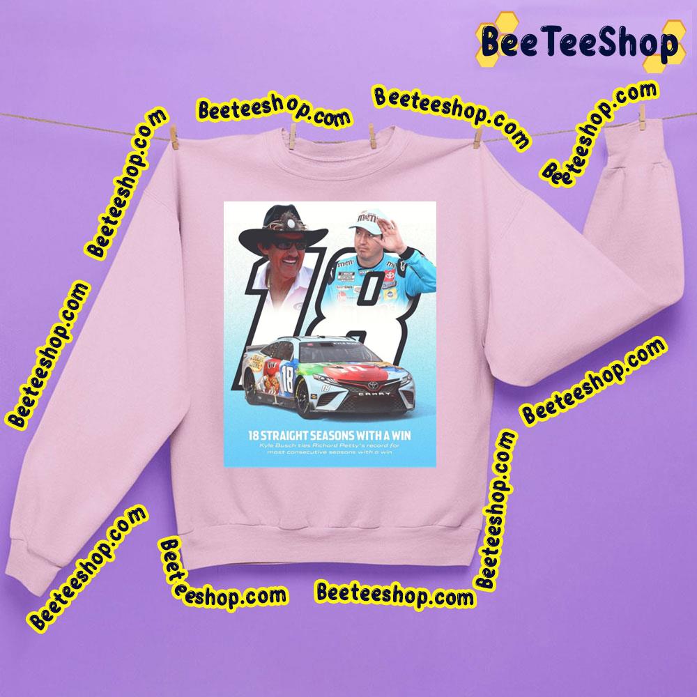 18 Straight Seasons With A Win Kyle Busch Racing Art Trending Unisex Sweatshirt 18 Straight Seasons With A Win Kyle Busch Racing Art Trending Unisex Sweatshirt