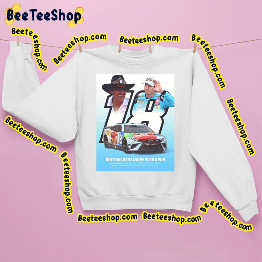 18 Straight Seasons With A Win Kyle Busch Racing Art Trending Unisex Sweatshirt 18 Straight Seasons With A Win Kyle Busch Racing Art Trending Unisex Sweatshirt