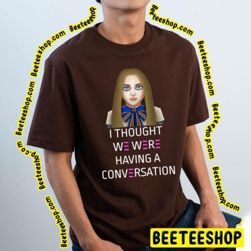 I Thought We Were Having A Conversation Megan 2023 Movie Trending Unisex T-Shirt