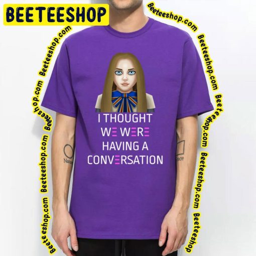 I Thought We Were Having A Conversation Megan 2023 Movie Trending Unisex T-Shirt