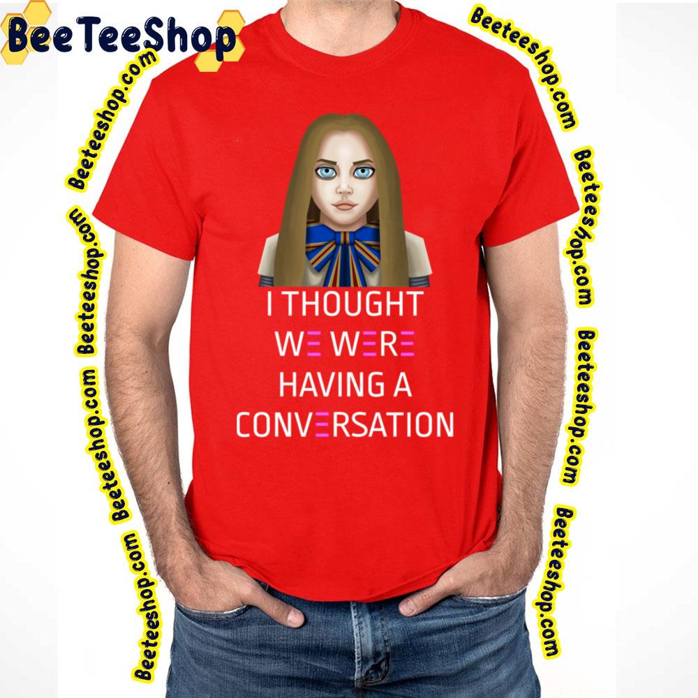 I Thought We Were Having A Conversation Megan 2023 Movie Trending Unisex T-Shirt I Thought We Were Having A Conversation Megan 2023 Movie Trending Unisex T-Shirt