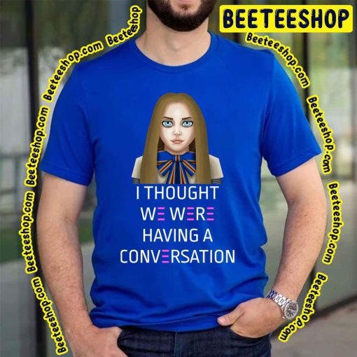 I Thought We Were Having A Conversation Megan 2023 Movie Trending Unisex T-Shirt
