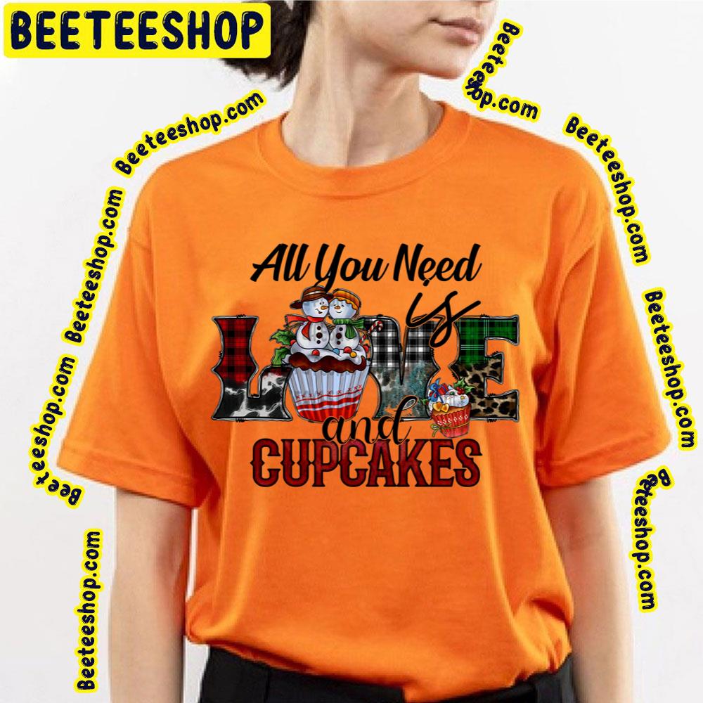 All You Need Is Love And Cupcakes Trending Unisex T-Shirt All You Need Is Love And Cupcakes Trending Unisex T-Shirt