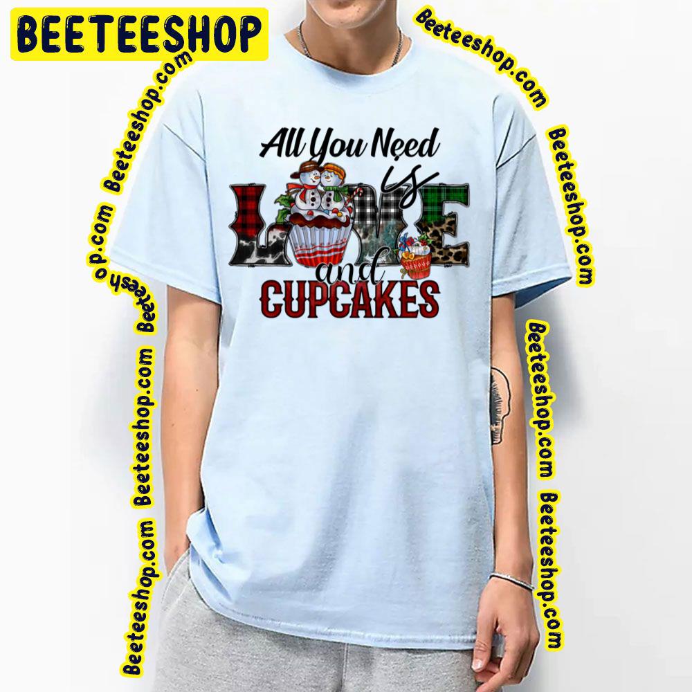 All You Need Is Love And Cupcakes Trending Unisex T-Shirt All You Need Is Love And Cupcakes Trending Unisex T-Shirt