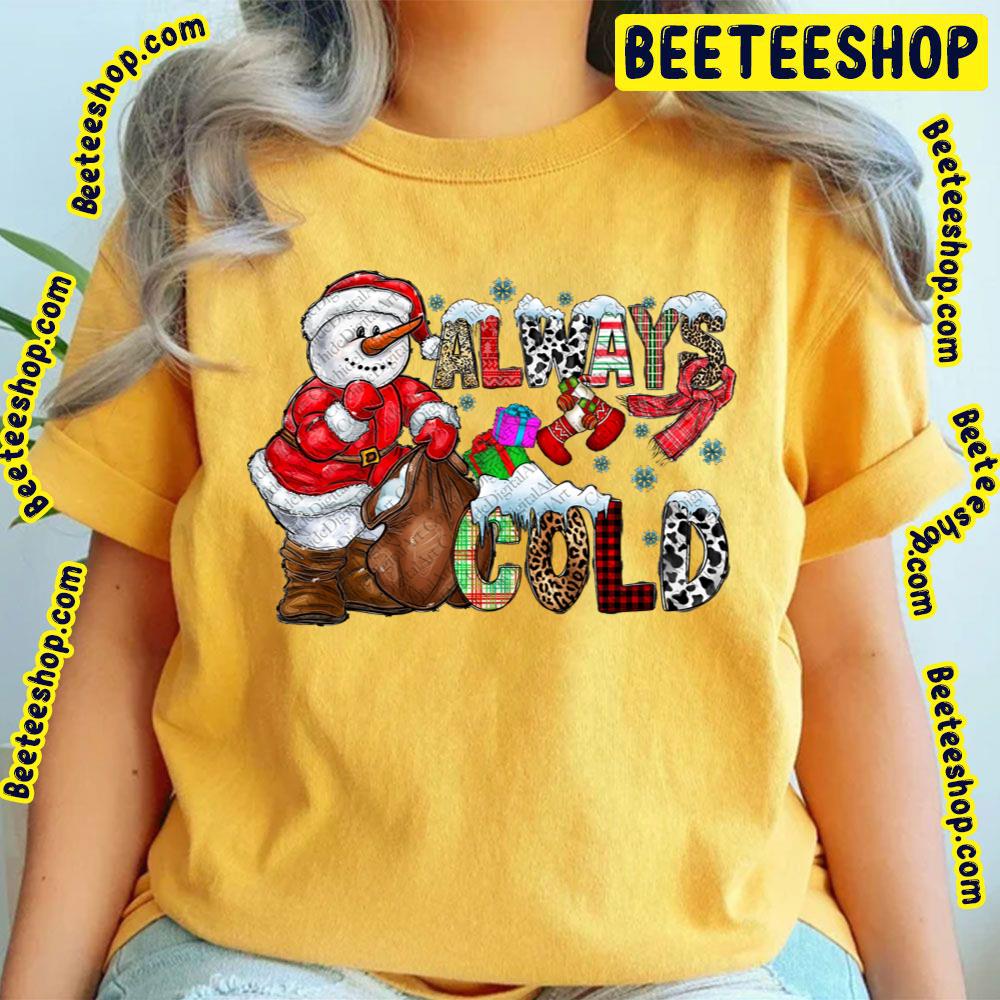 Always Cold Merry Christmas Snowman Trending Unisex T-Shirt Always Cold Merry Christmas Snowman Trending Unisex T-Shirt