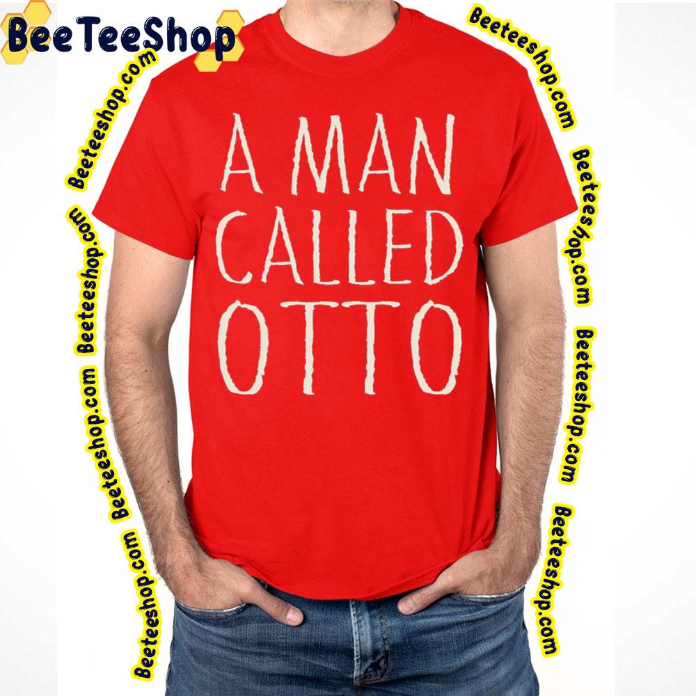 Art A Man Called Otto 2022 Unisex Shirt Art A Man Called Otto 2022 Unisex Shirt