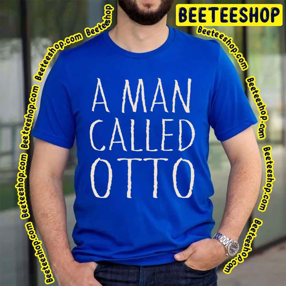 Art A Man Called Otto 2022 Unisex Shirt Art A Man Called Otto 2022 Unisex Shirt