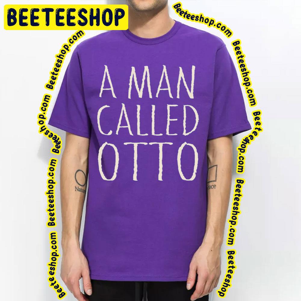 Art A Man Called Otto 2022 Unisex Shirt Art A Man Called Otto 2022 Unisex Shirt