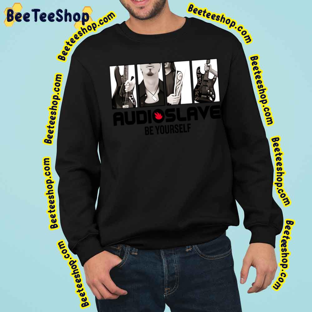Audioslave Be Yourself Trending Unisex Sweatshirt Audioslave Be Yourself Trending Unisex Sweatshirt