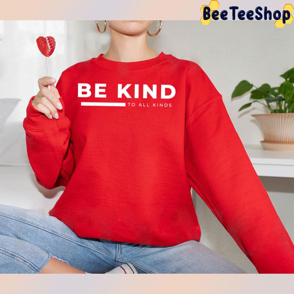 Be Kind To All Kinds White Art Trending Unisex T-Shirt Be Kind To All Kinds White Art Trending Unisex T-Shirt