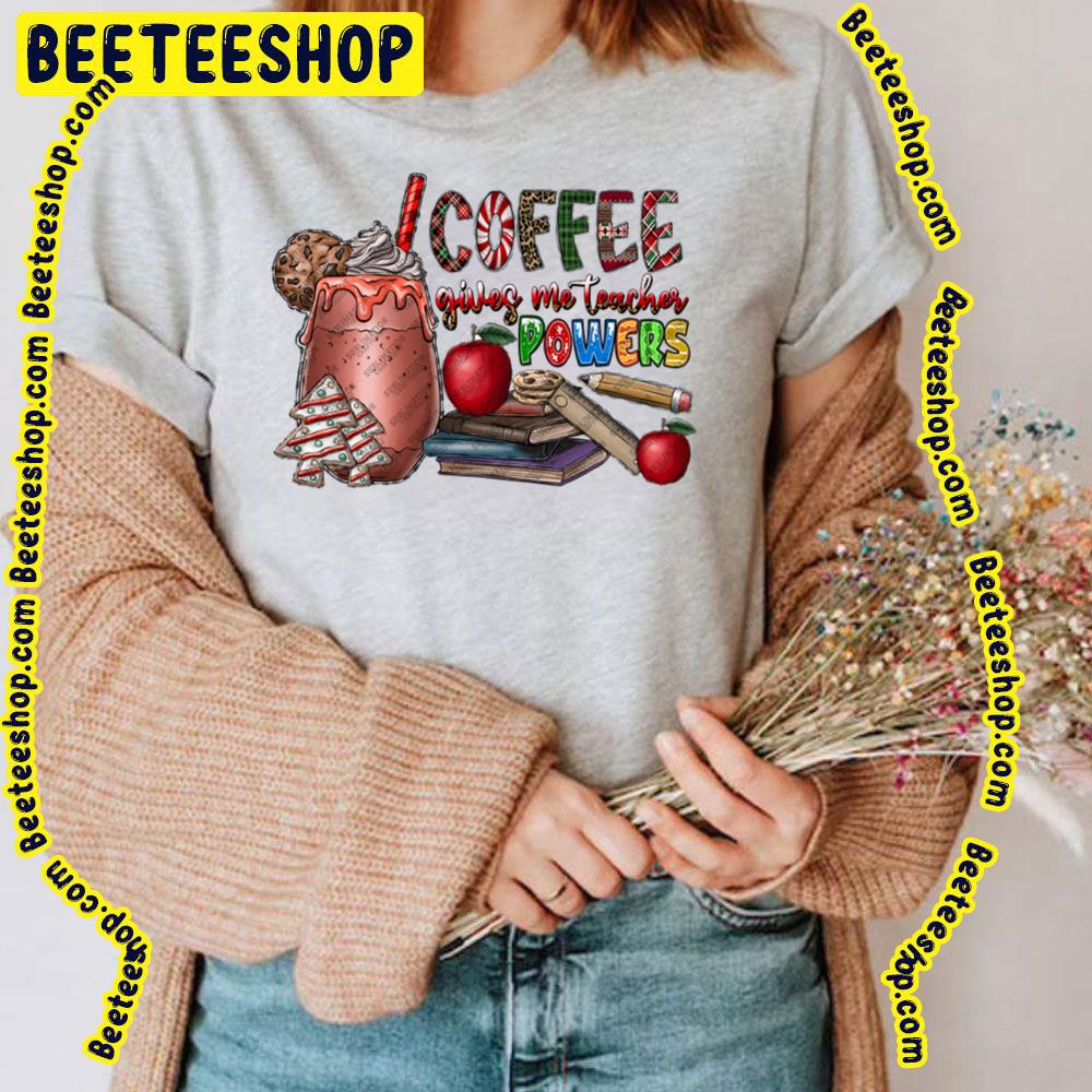 Coffee Gives Me Teacher Powers Christmas Trending Unisex T-Shirt Coffee Gives Me Teacher Powers Christmas Trending Unisex T-Shirt
