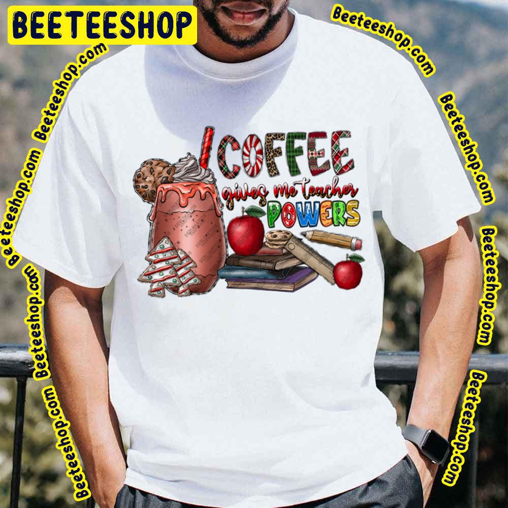 Coffee Gives Me Teacher Powers Christmas Trending Unisex T-Shirt Coffee Gives Me Teacher Powers Christmas Trending Unisex T-Shirt
