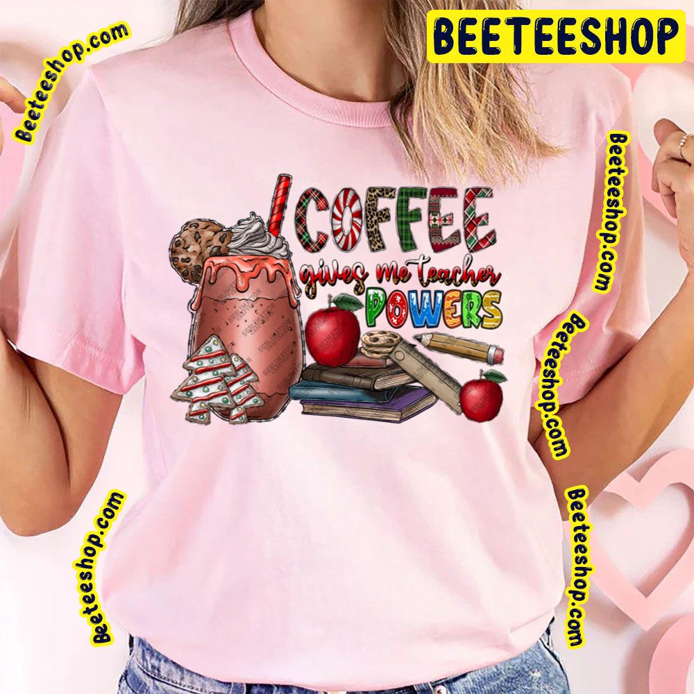 Coffee Gives Me Teacher Powers Christmas Trending Unisex T-Shirt Coffee Gives Me Teacher Powers Christmas Trending Unisex T-Shirt