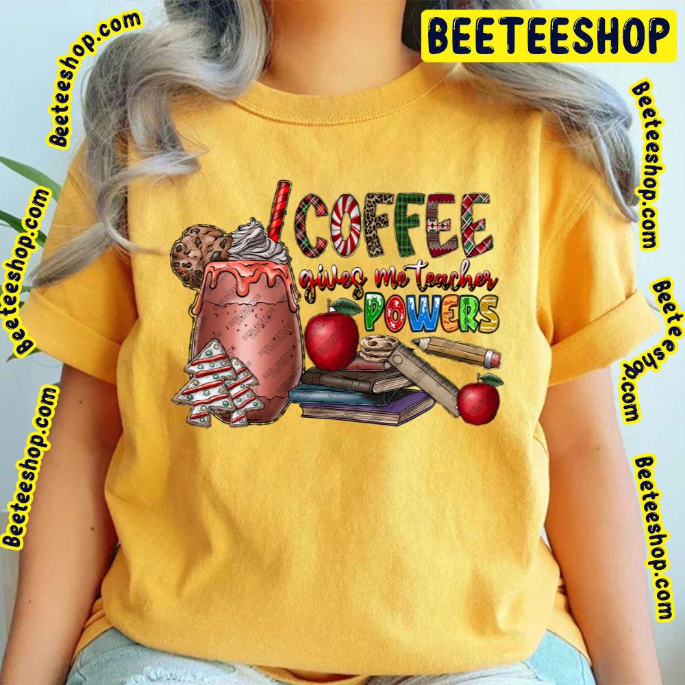 Coffee Gives Me Teacher Powers Christmas Trending Unisex T-Shirt Coffee Gives Me Teacher Powers Christmas Trending Unisex T-Shirt
