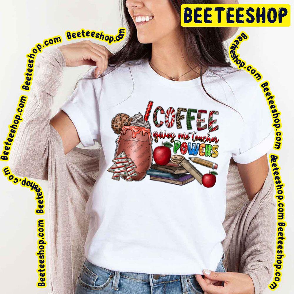 Coffee Gives Me Teacher Powers Christmas Trending Unisex T-Shirt Coffee Gives Me Teacher Powers Christmas Trending Unisex T-Shirt