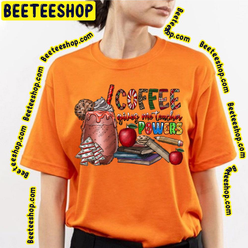 Coffee Gives Me Teacher Powers Christmas Trending Unisex T-Shirt Coffee Gives Me Teacher Powers Christmas Trending Unisex T-Shirt