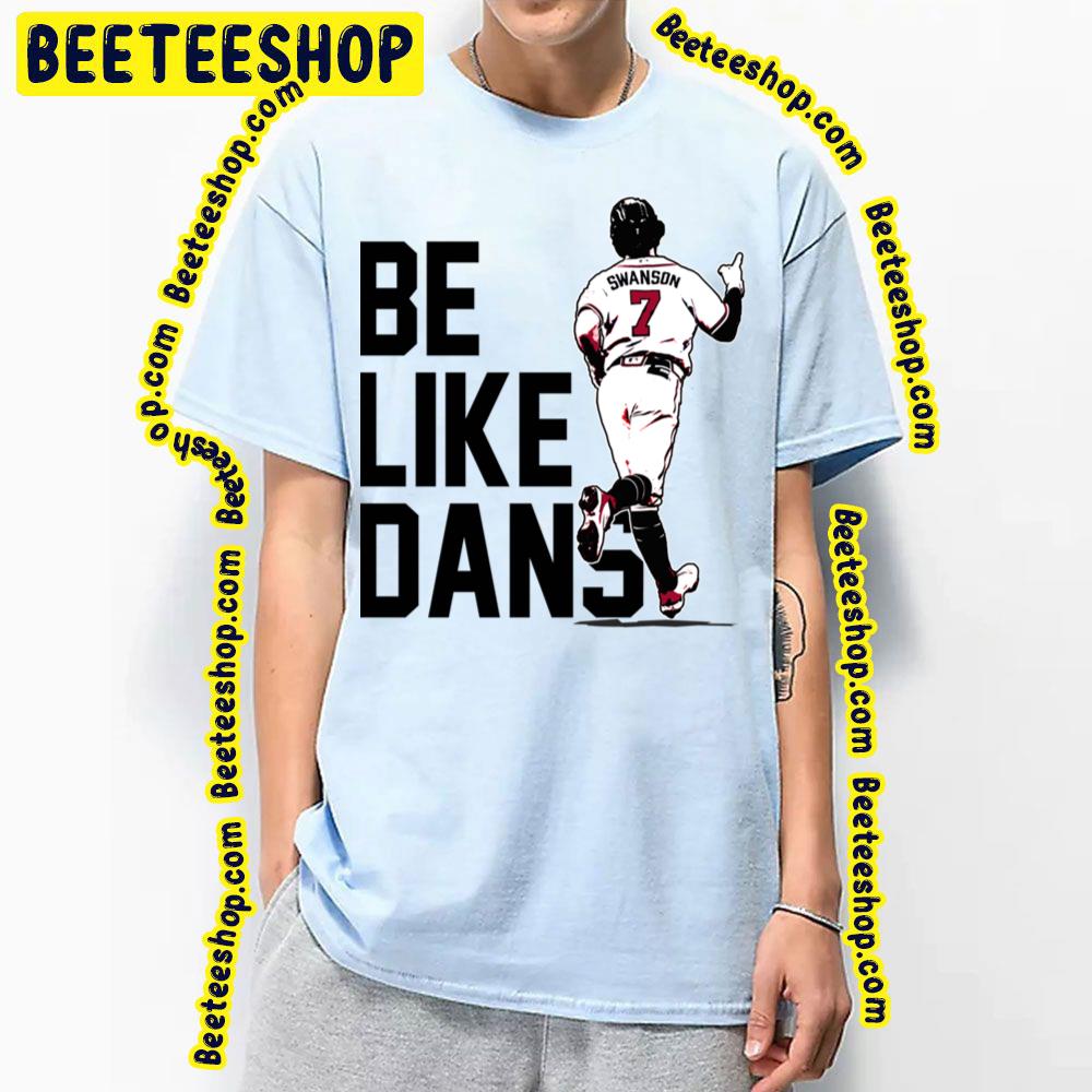 Dansby Swanson Be Like Dans Number 7 Baseball Trending Unisex T-Shirt Dansby Swanson Be Like Dans Number 7 Baseball Trending Unisex T-Shirt