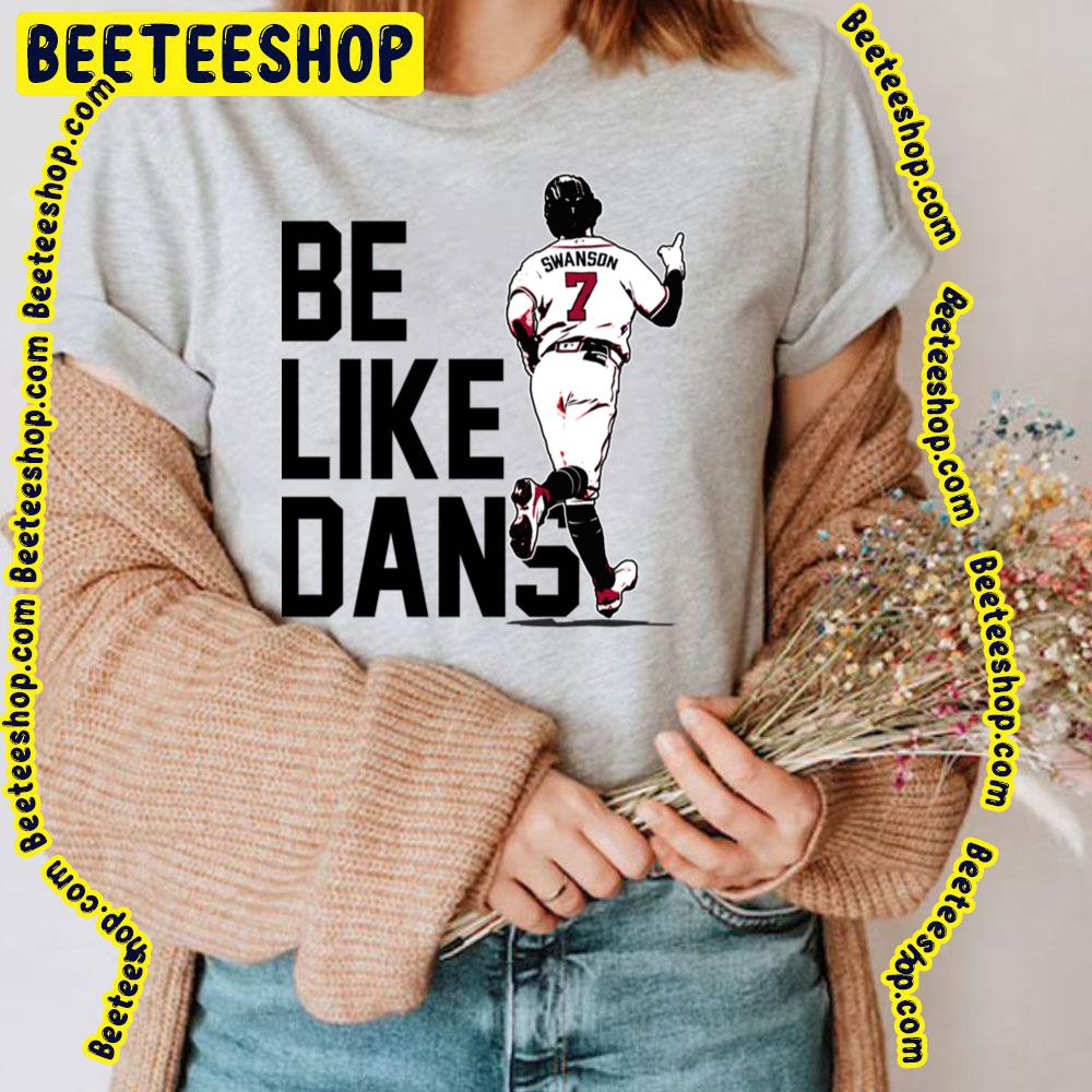 Dansby Swanson Be Like Dans Number 7 Baseball Trending Unisex T-Shirt Dansby Swanson Be Like Dans Number 7 Baseball Trending Unisex T-Shirt