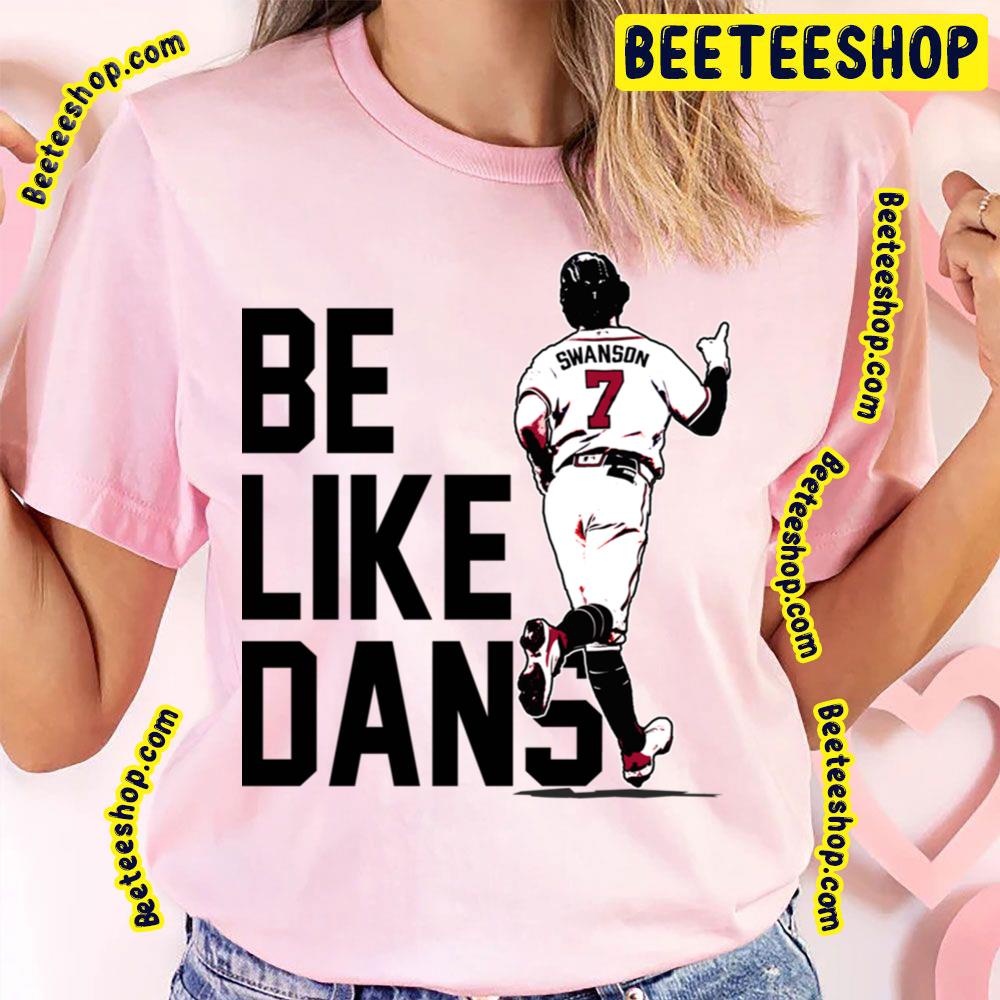 Dansby Swanson Be Like Dans Number 7 Baseball Trending Unisex T-Shirt Dansby Swanson Be Like Dans Number 7 Baseball Trending Unisex T-Shirt