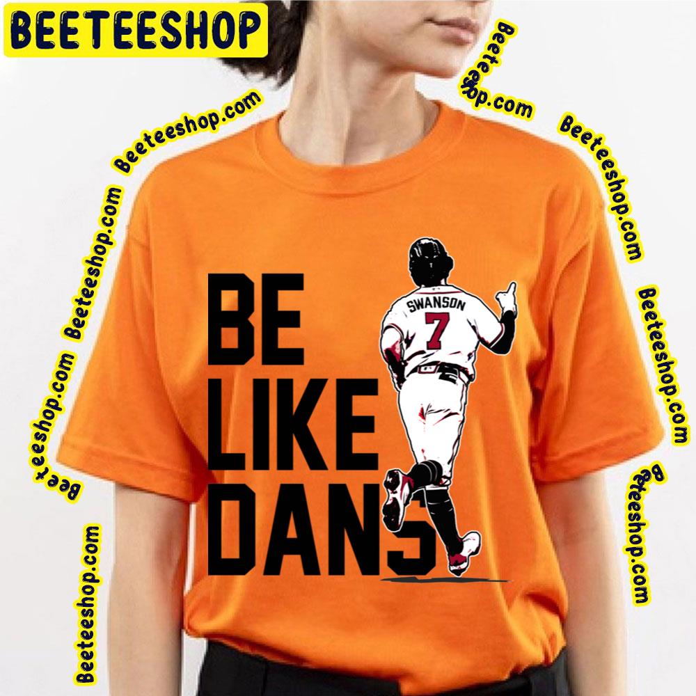 Dansby Swanson Be Like Dans Number 7 Baseball Trending Unisex T-Shirt Dansby Swanson Be Like Dans Number 7 Baseball Trending Unisex T-Shirt