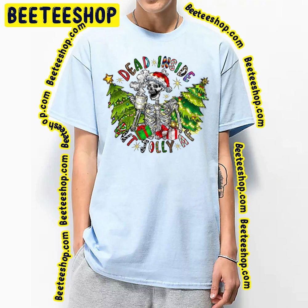 Dead Inside But Jolly Af Christmas Trending Unisex T-Shirt Dead Inside But Jolly Af Christmas Trending Unisex T-Shirt