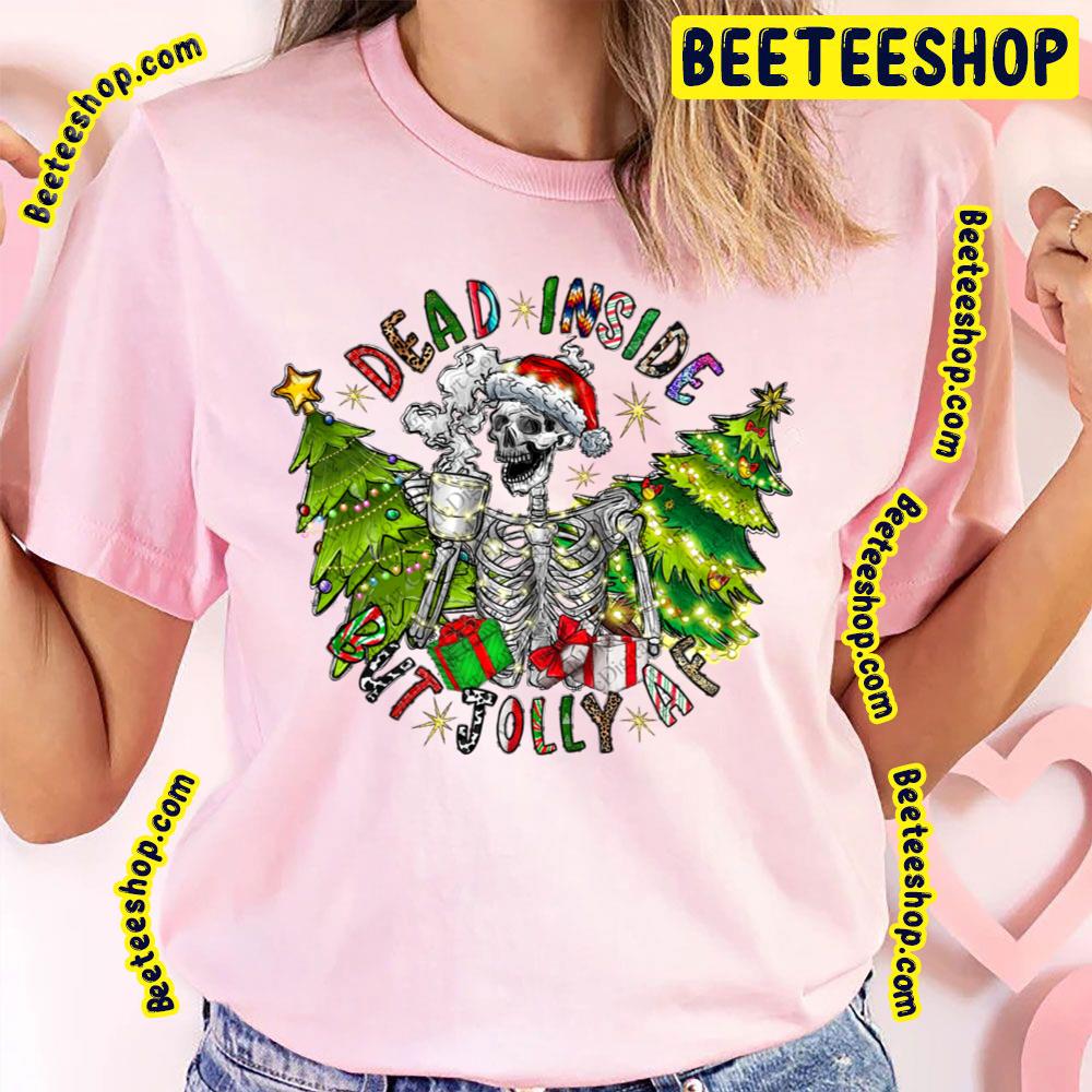 Dead Inside But Jolly Af Christmas Trending Unisex T-Shirt Dead Inside But Jolly Af Christmas Trending Unisex T-Shirt