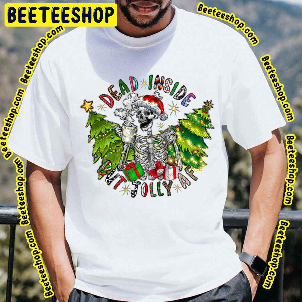 Dead Inside But Jolly Af Christmas Trending Unisex T-Shirt Dead Inside But Jolly Af Christmas Trending Unisex T-Shirt