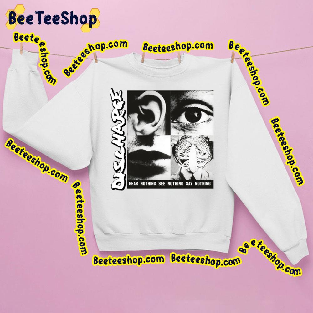 Discharge Hear Nothing See Nothing Say Nothing Trending Unisex Sweatshirt Discharge Hear Nothing See Nothing Say Nothing Trending Unisex Sweatshirt
