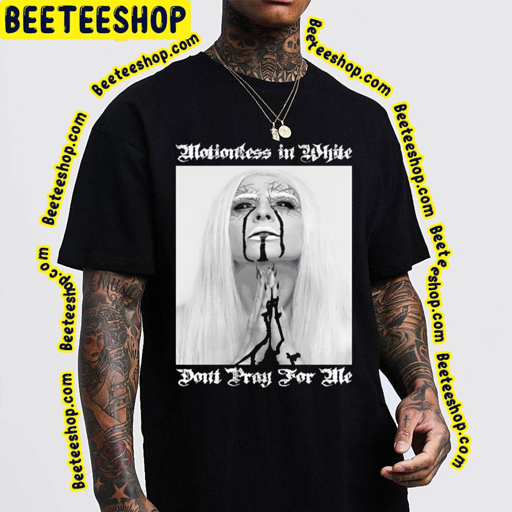 Dont Pray For Me Motionless In White Design Trending Unisex Sweatshirt Dont Pray For Me Motionless In White Design Trending Unisex Sweatshirt