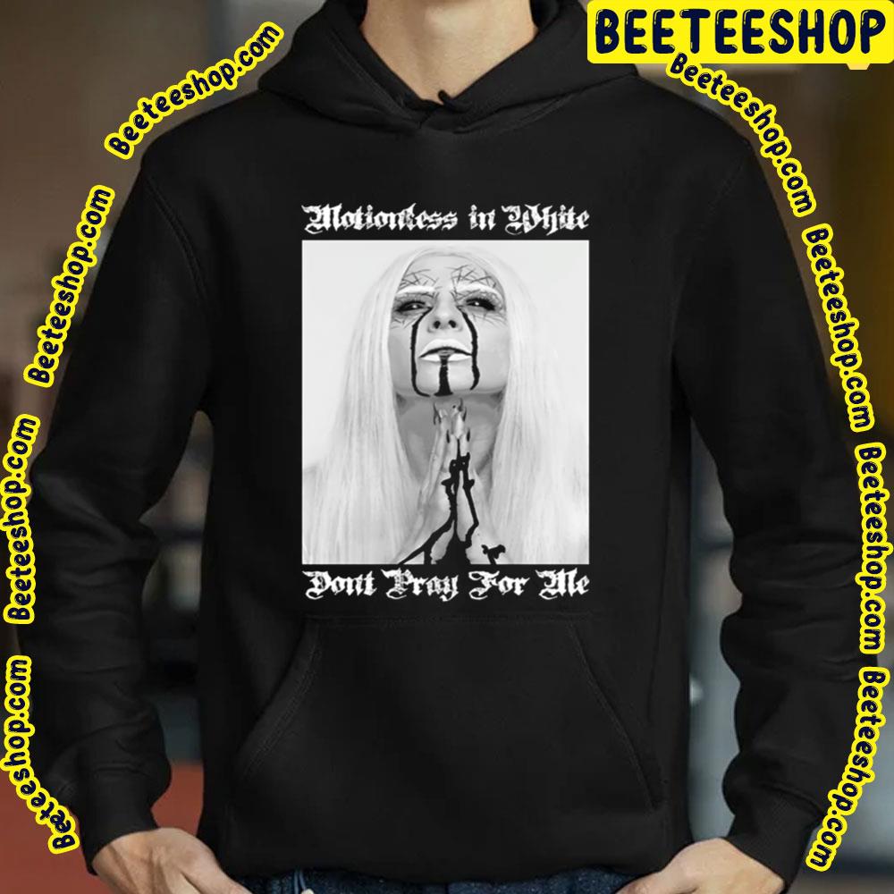 Dont Pray For Me Motionless In White Design Trending Unisex Sweatshirt Dont Pray For Me Motionless In White Design Trending Unisex Sweatshirt