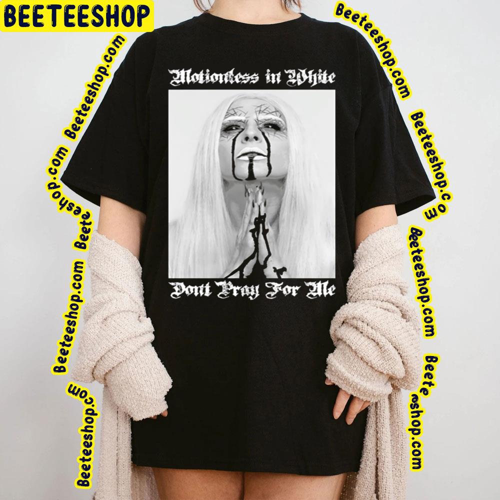 Dont Pray For Me Motionless In White Design Trending Unisex Sweatshirt Dont Pray For Me Motionless In White Design Trending Unisex Sweatshirt