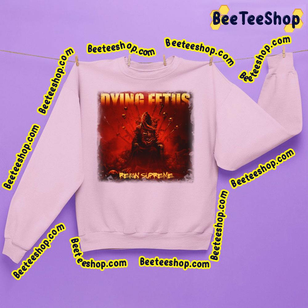 Dying Fetus Reign Supreme Trending Unisex Sweatshirt Dying Fetus Reign Supreme Trending Unisex Sweatshirt