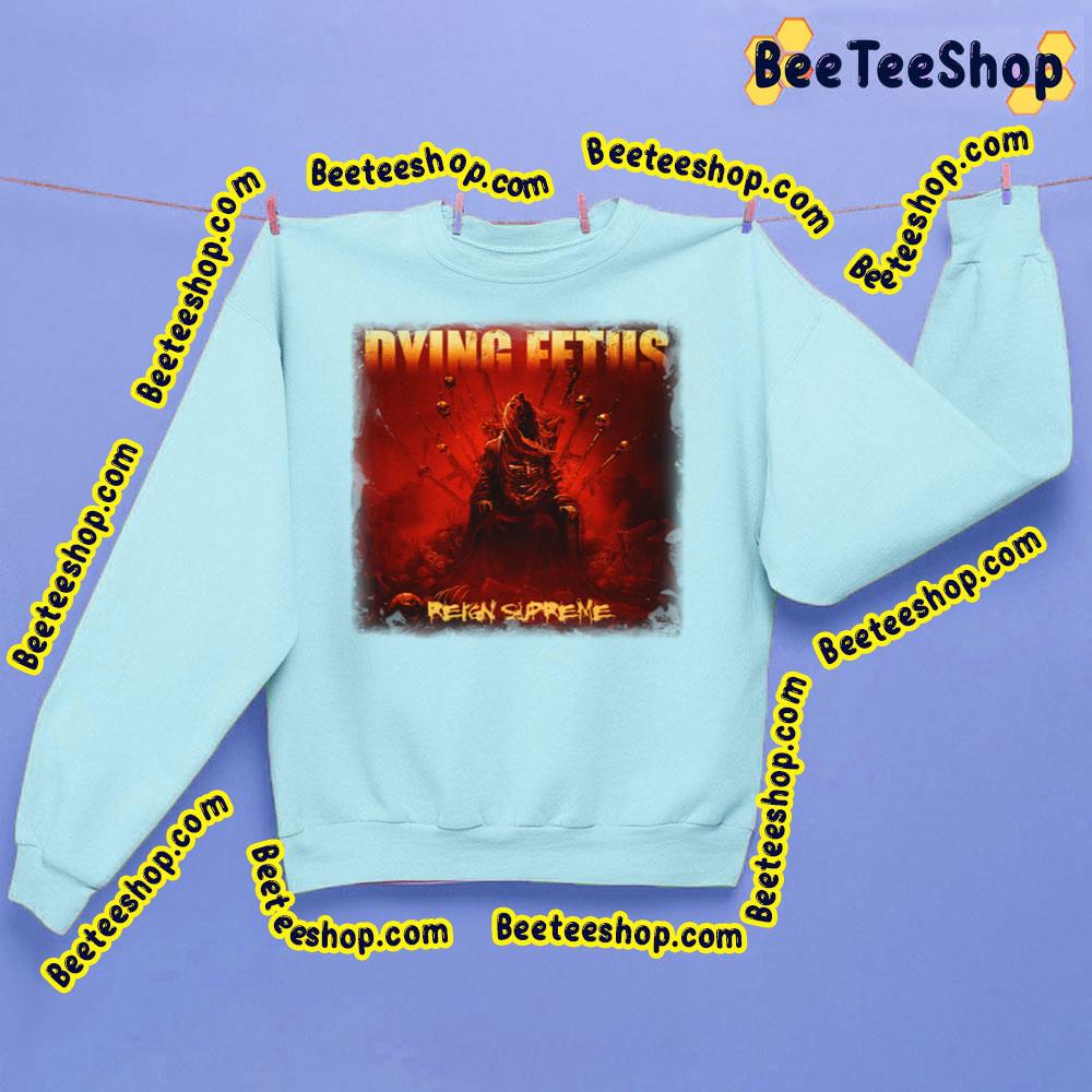 Dying Fetus Reign Supreme Trending Unisex Sweatshirt Dying Fetus Reign Supreme Trending Unisex Sweatshirt