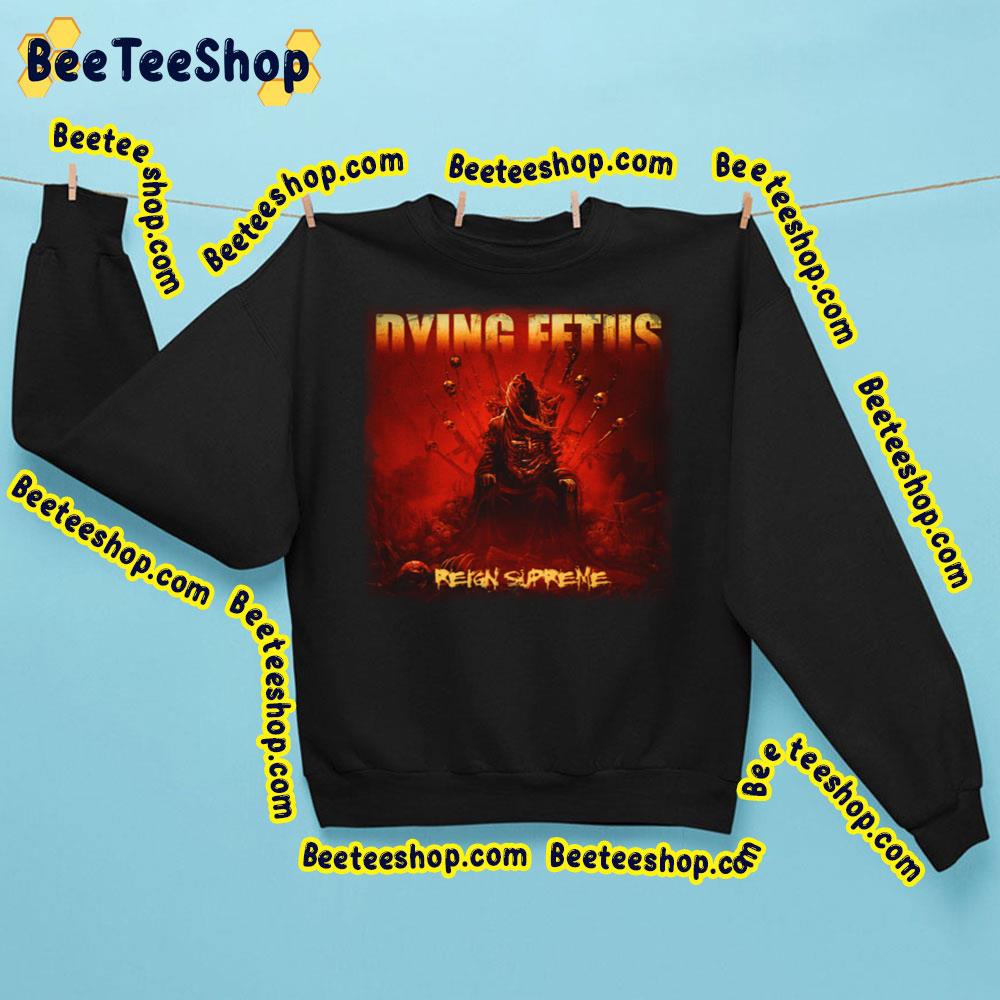 Dying Fetus Reign Supreme Trending Unisex Sweatshirt Dying Fetus Reign Supreme Trending Unisex Sweatshirt