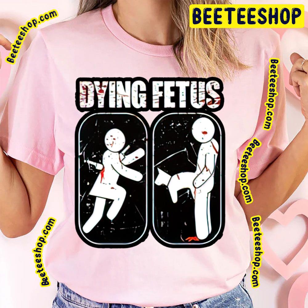 Dying Fetus The Woman And The Man Trending Unisex T-Shirt Dying Fetus The Woman And The Man Trending Unisex T-Shirt