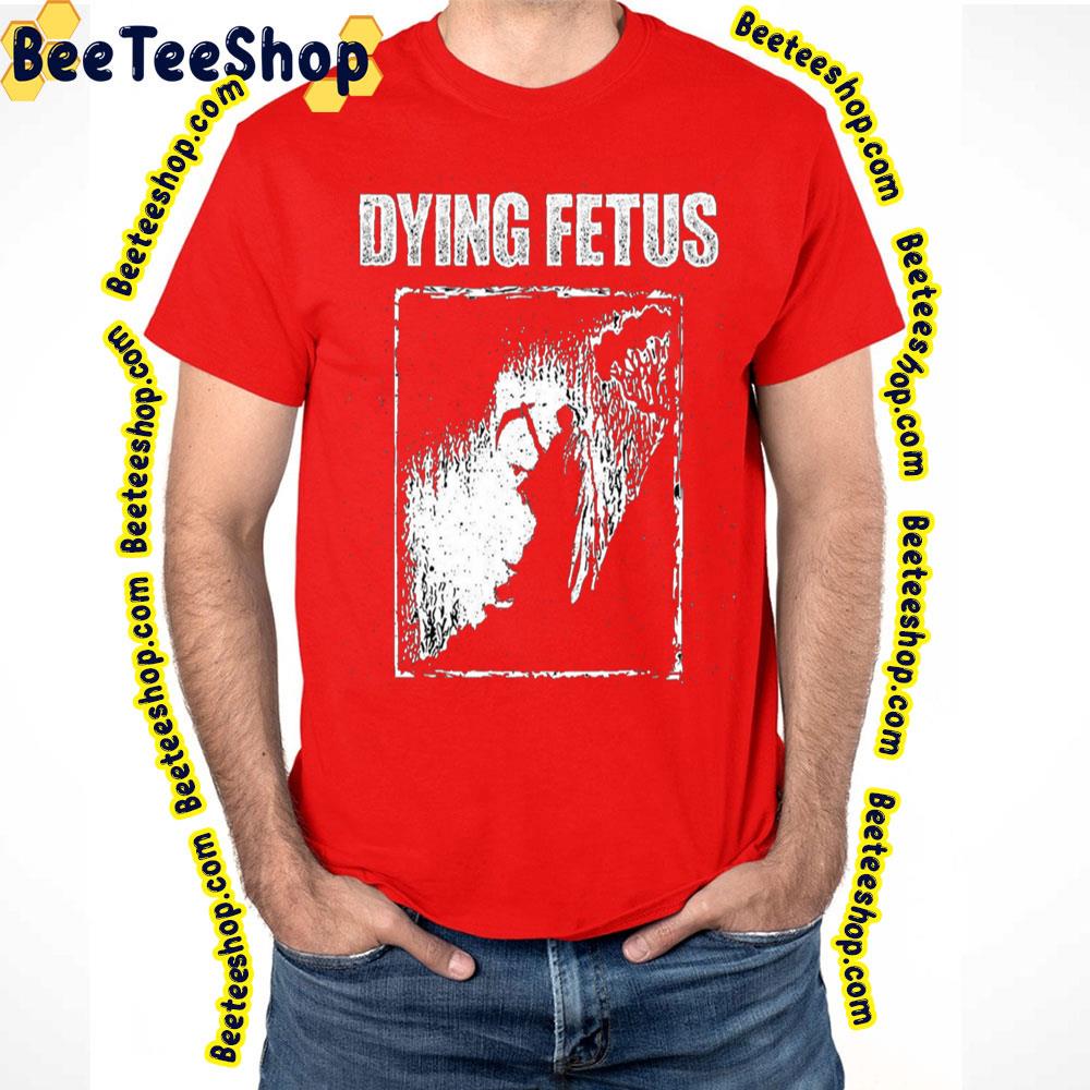 Dying Fetus White Art Trending Unisex T-Shirt Dying Fetus White Art Trending Unisex T-Shirt