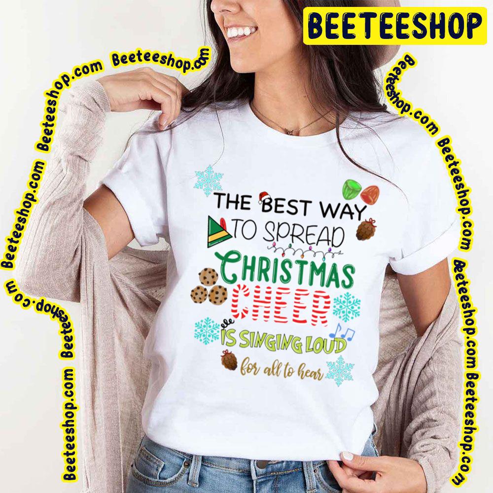 Elf Best Way To Spread Christmas Cheer Is Singing Loud For All To Hear Trending Unisex T-Shirt Elf Best Way To Spread Christmas Cheer Is Singing Loud For All To Hear Trending Unisex T-Shirt